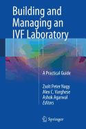 Building and Managing an Ivf Laboratory: A Practical Guide