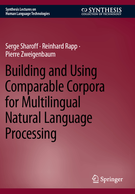 Building and Using Comparable Corpora for Multilingual Natural Language Processing - Sharoff, Serge, and Rapp, Reinhard, and Zweigenbaum, Pierre