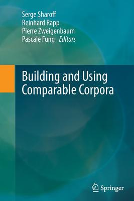 Building and Using Comparable Corpora - Sharoff, Serge (Editor), and Rapp, Reinhard (Editor), and Zweigenbaum, Pierre (Editor)