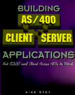 Building AS/400 Client Server Applications: Put ODBC and Client Access APIs to Work
