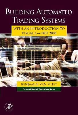 Building Automated Trading Systems: With an Introduction to Visual C++.Net 2005 - Van Vliet, Benjamin