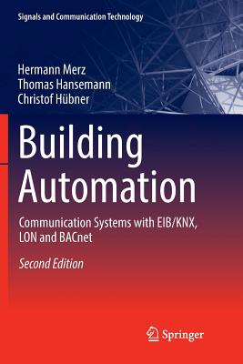 Building Automation: Communication Systems with Eib/Knx, Lon and Bacnet - Merz, Hermann, and Backer, James (Translated by), and Hansemann, Thomas