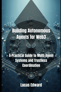 Building Autonomous Agents for Web3: A Practical Guide to Multi-Agent Systems and Trustless Coordination