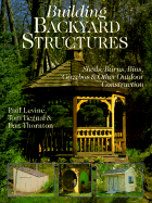 Building Backyard Structures: Sheds, Barns, Bins, Gazebos & Other Outdoor Construction