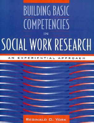 Building Basic Competencies in Social Work Research: An Experimental Approach - York, Reginald D