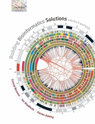 Building Bioinformatics Solutions: With Perl, R and MySQL - Bessant, Conrad, and Shadforth, Ian, and Oakley, Darren