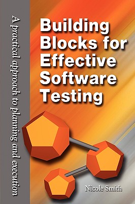 Building Blocks for Effective Software Testing: A Practical Approach to Planning and Execution - Smith, Nicole