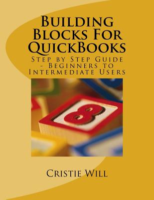 Building Blocks for QuickBooks: Step by Step Guide for Beginners to Intermediate Level - Will, Cristie