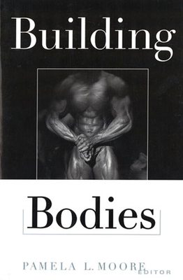 Building Bodies - Moore, Pamela L (Editor)