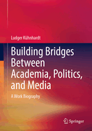 Building Bridges Between Academia, Politics, and Media: A Work Biography