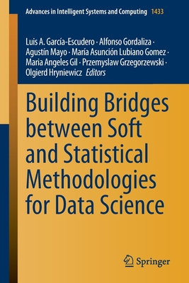 Building Bridges between Soft and Statistical Methodologies for Data Science - Garc�a-Escudero, Luis A. (Editor), and Gordaliza, Alfonso (Editor), and Mayo, Agust�n (Editor)