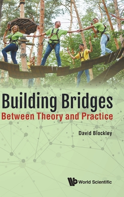 Building Bridges: Between Theory and Practice - Blockley David