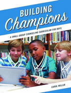 Building Champions: A Small-Group Counseling Curriculum for Boys