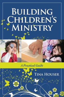 Building Children's Ministry: A Practical Guide - Houser, Tina