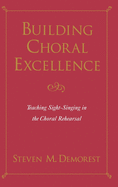 Building Choral Excellence: Teaching Sight-Singing in the Choral Rehearsal