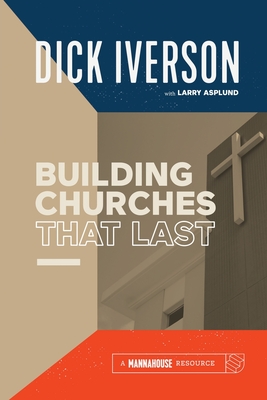 Building Churches that Last - Iverson, Dick, and Asplund, Larry