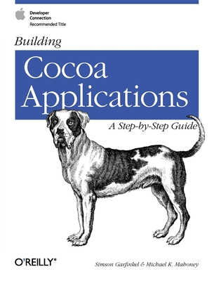 Building Cocoa Applications: A Step by Step Guide - Garfinkel, Simson, and Mahoney, Michael