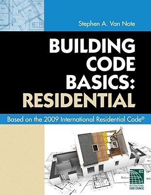 Building Code Basics: Residential: Based on 2009 International Residential Code - International Code Council