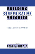 Building Communication Theories: A Socio/Cultural Approach