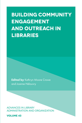 Building Community Engagement and Outreach in Libraries - Moore Crowe, Kathryn (Editor), and H�louvry, Joanne (Editor)