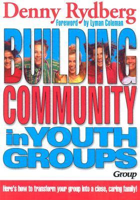 Building Community in Youth Groups - Rydberg, Denny