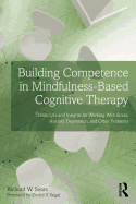 Building Competence in Mindfulness-Based Cognitive Therapy: Transcripts and Insights for Working with Stress, Anxiety, Depression, and Other Problems