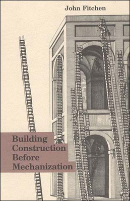 Building Construction Before Mechanization - Fitchen, John