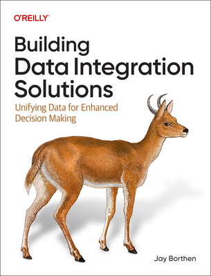 Building Data Integration Solutions: Unifying Data for Enhanced Decision-Making - Borthen, Jay, and Wrobel, Donna