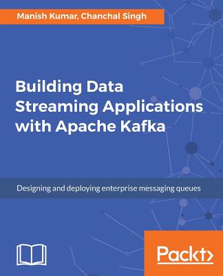 Building Data Streaming Applications with Apache Kafka - 
