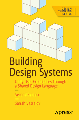 Building Design Systems: Unify User Experiences Through a Shared Design Language - Vesselov, Sarrah