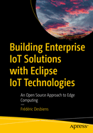 Building Enterprise Iot Solutions with Eclipse Iot Technologies: An Open Source Approach to Edge Computing
