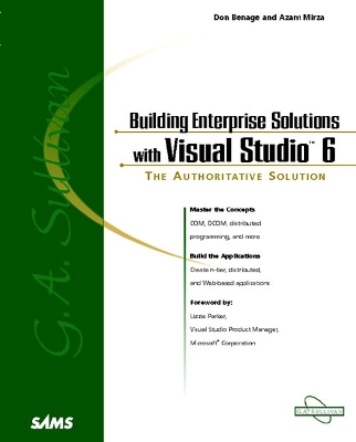 Building Enterprise Solutions with Visual Studio 6 - Benage, Don, and G A Sullivan Inc, and Mirza, Azam A