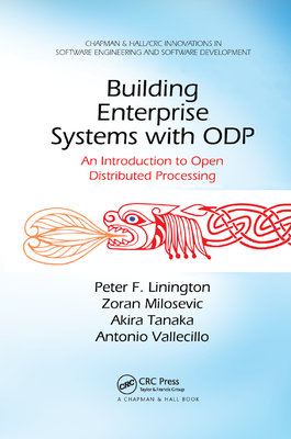 Building Enterprise Systems with ODP: An Introduction to Open Distributed Processing - Linington, Peter F., and Milosevic, Zoran, and Tanaka, Akira