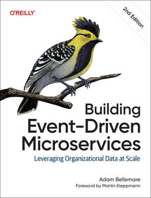 Building Event-Driven Microservices: Leveraging Organizational Data at Scale - Bellemare, Adam