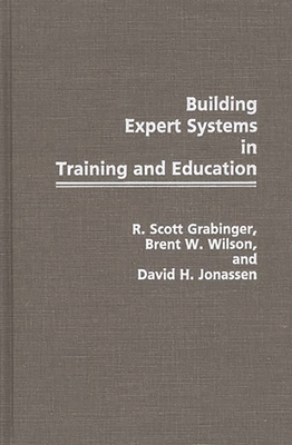 Building Expert Systems in Training and Education - Grabinger, R Scott, and Wilson, Brent W, and Jonassen, David H
