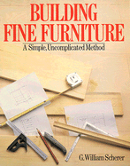 Building Fine Furniture: A Simple, Uncomplicated Method