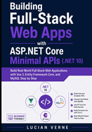 Building Full-Stack Web Apps with ASP.NET Core Minimal APIs (.NET 10): Build Real-World Full-Stack Web Applications with Vue 3, Entity Framework Core, and MySQL Step by Step