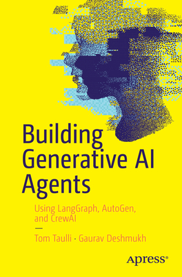Building Generative AI Agents: Using Langgraph, Autogen, and Crewai - Taulli, Tom, and Deshmukh, Gaurav