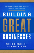 Building Great Businesses: Create Momentum, Overcome Setbacks, and Scale with Confidence