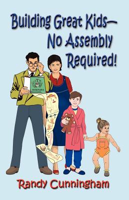 Building Great Kids-No Assembly Required! - Cunningham, Randy