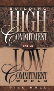 Building High Commitment in a Low-Commitment World