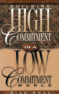 Building High Commitment in a Low-Commitment World