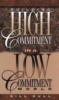 Building High Commitment in a Low-Commitment World - Hull, Bill