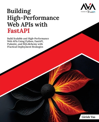 Building High-Performance Web APIs with FastAPI - Vas, Girish
