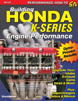 Building Honda K-Series Engine Performance - Holdener, Richard
