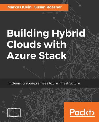 Building Hybrid Clouds with Azure Stack - Klein, Markus, and Roesner, Susan