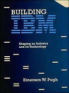 Building IBM: Shaping an Industry and Its Technology