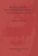 Building Identities: Socio-political Implications of Ancient Maya City Plans