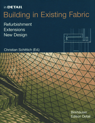 Building in Existing Fabric: Refurbishment, Extensions, New Design - Schittich, Christian (Editor)