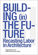 Building (In) the Future: Recasting Labor in Architecture